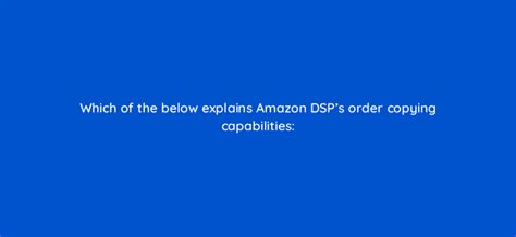, June 13, 2022 -- ( BUSINESS WIRE )-- Viant Technology Inc. . Which of the below explains amazon dsp order copying capabilities